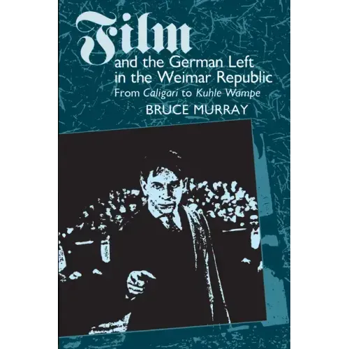 Film and the German Left in the Weimar Republic: From Caligari to Kuhle Wampe