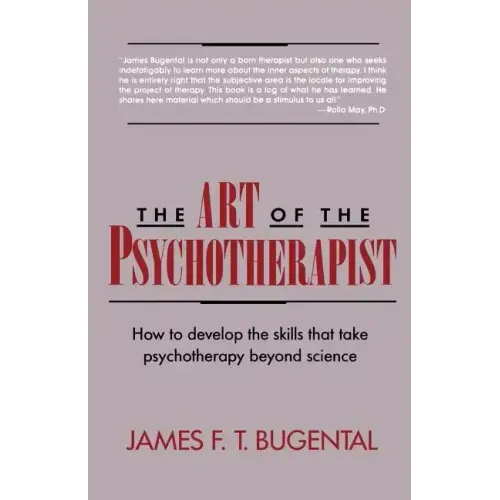The Art of the Psychotherapist: How to Develop the Skills That Take Psychotherapy Beyond Science