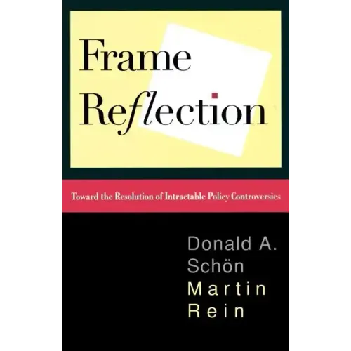 Frame Reflection: Toward the Resolution of Intractrable Policy Controversies