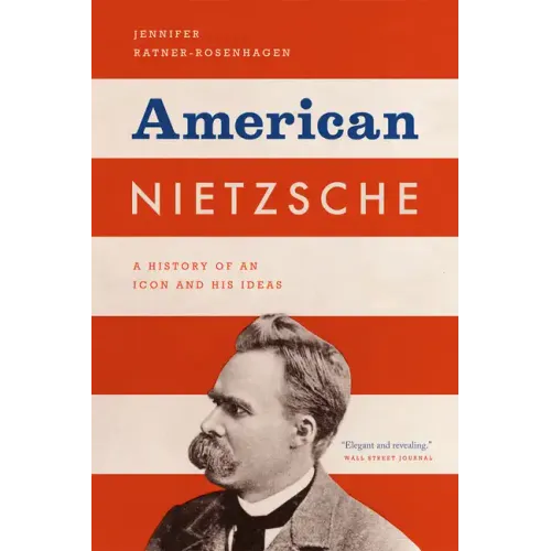 American Nietzsche: A History of an Icon and His Ideas