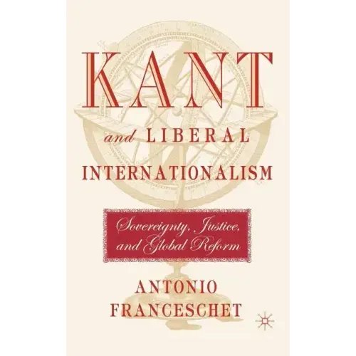 Kant and Liberal Internationalism: Sovereignty, Justice and Global Reform