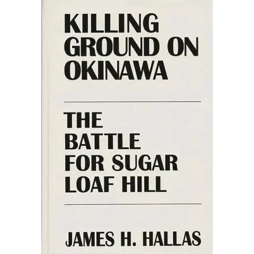 Killing Ground on Okinawa: The Battle for Sugar Loaf Hill