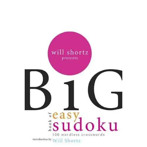 Will Shortz Presents the Big Book of Easy Sudoku: 300 Wordless Crossword Puzzles