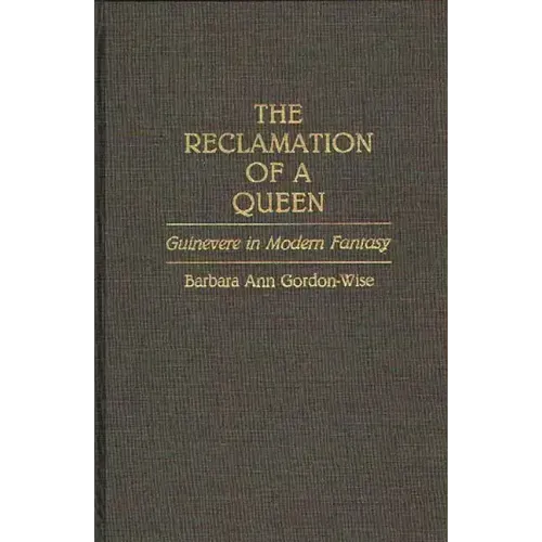 The Reclamation of a Queen: Guinevere in Modern Fantasy
