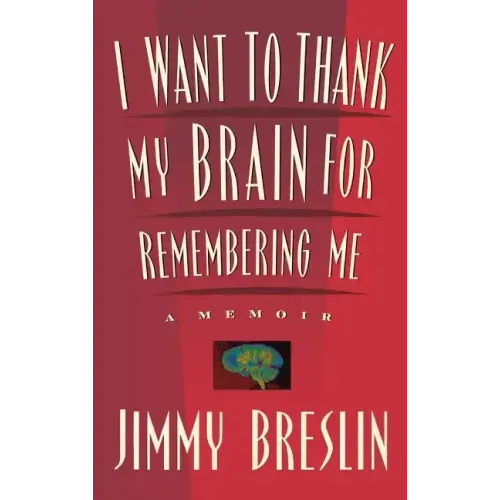 I Want to Thank My Brain for Remembering Me: A Memoir