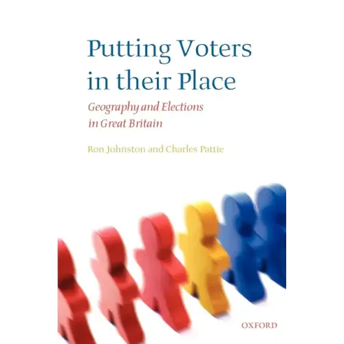 Putting Voters in Their Place: Geography and Elections in Great Britain