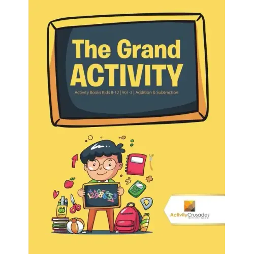 The Grand Activity: Activity Books Kids 8-12 Vol -3 Addition & Subtraction