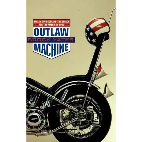 Outlaw Machine: Harley Davidson and the Search for the American Soul