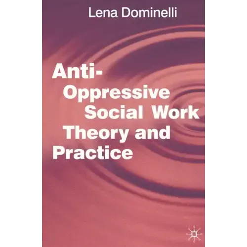 Anti-Oppressive Social Work Theory and Practice