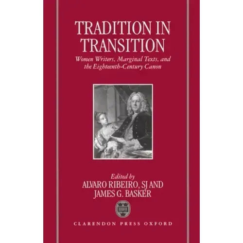 Tradition in Transition: Women Writers, Marginal Texts, and the Eighteenth-Century Canon