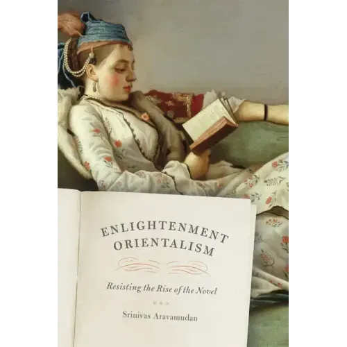 Enlightenment Orientalism: Resisting the Rise of the Novel