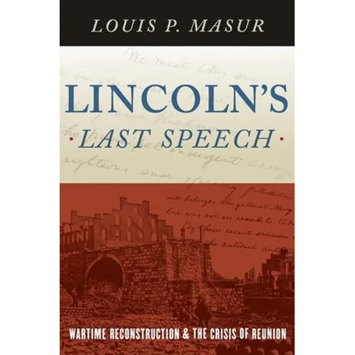 Lincoln's Last Speech: Wartime Reconstruction and the Crisis of Reunion