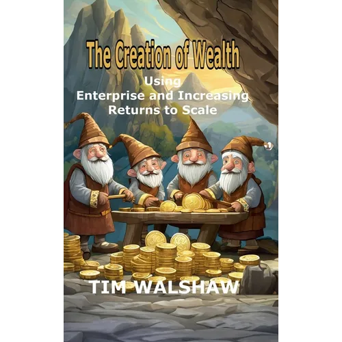 The Creation of Wealth: Using Enterprise and Increasing Returns to Scale