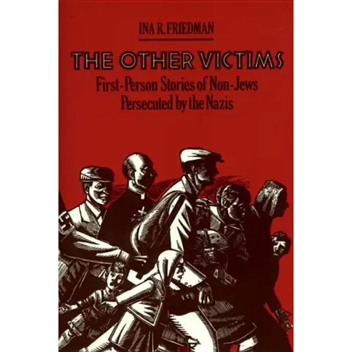The Other Victims: First-Person Stories of Non-Jews Persecuted by the Nazis