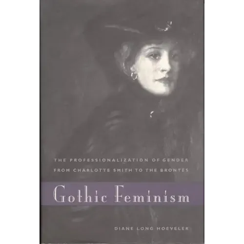 Gothic Feminism: The Professionalization of Gender from Charlotte Smith to the Brontës