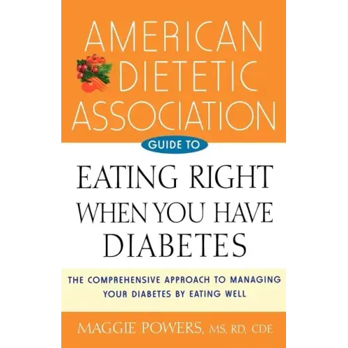 American Dietetic Association Guide to Eating Right When You Have Diabetes