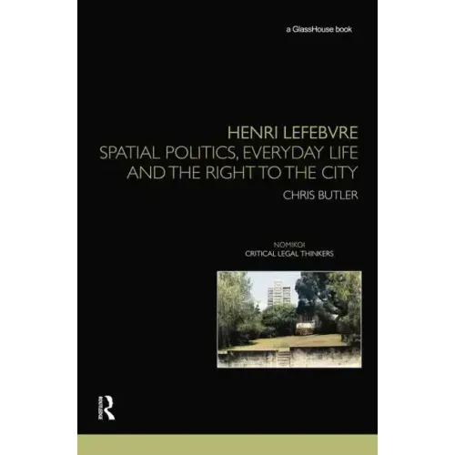 Henri Lefebvre: Spatial Politics, Everyday Life and the Right to the City