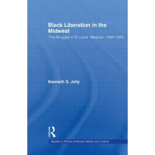 Black Liberation in the Midwest: The Struggle in St. Louis, Missouri, 1964-1970