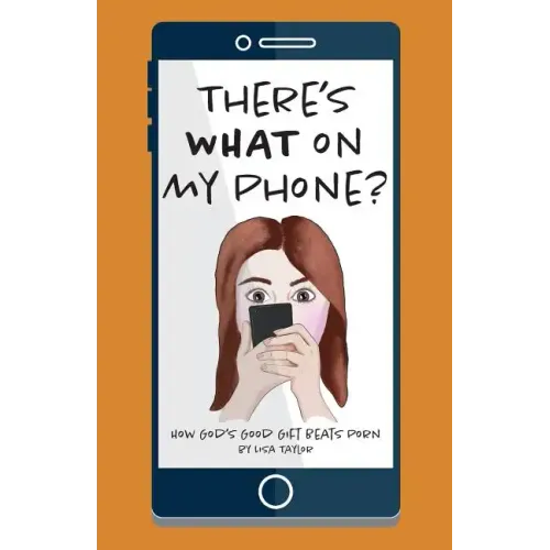 There's WHAT on my Phone?: How God's Good Gift Beats Porn