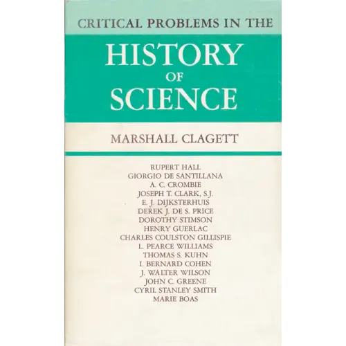 Critical Problems in the History of Science: Proceedings of the Institute for the History of Science, 1957