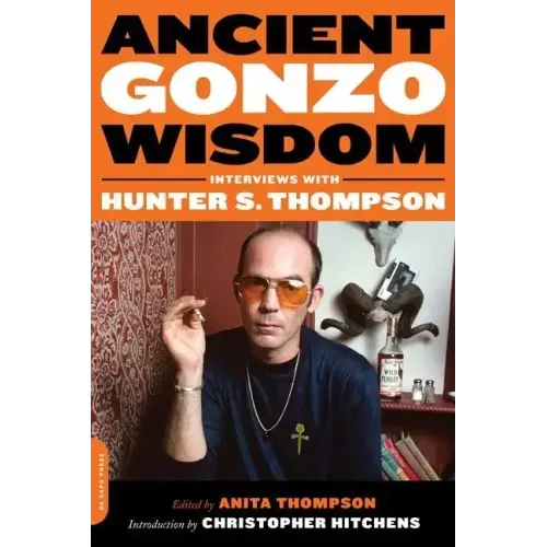 Ancient Gonzo Wisdom: Interviews with Hunter S. Thompson