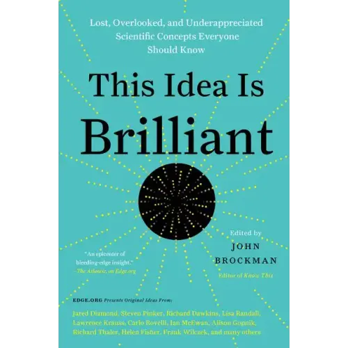 This Idea Is Brilliant: Lost, Overlooked, and Underappreciated Scientific Concepts Everyone Should Know