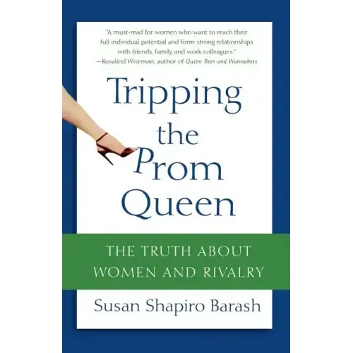Tripping the Prom Queen: The Truth about Women and Rivalry