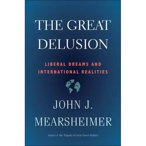 The Great Delusion: Liberal Dreams and International Realities