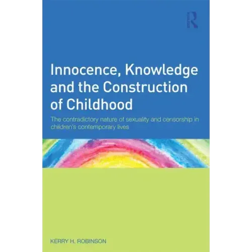 Innocence, Knowledge and the Construction of Childhood: The contradictory nature of sexuality and censorship in children's contemporary lives