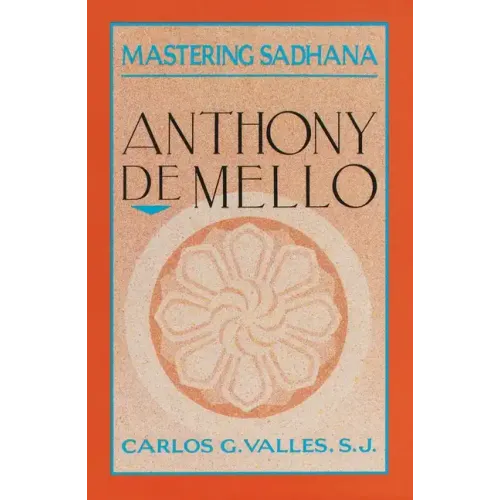 Mastering Sadhana: On Retreat with Anthony de Mello