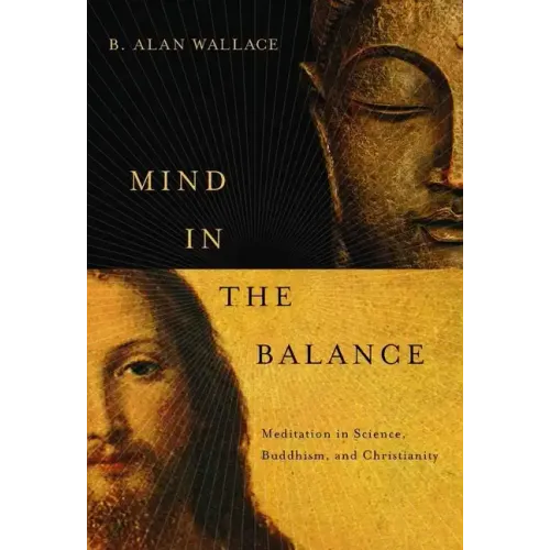 Mind in the Balance: Meditation in Science, Buddhism, & Christianity
