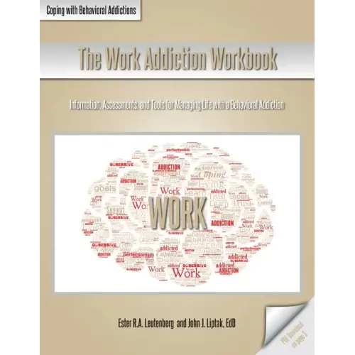 The Work Addiction Workbook: Information, Assessments, and Tools for Managing Life with a Behavioral Addiction