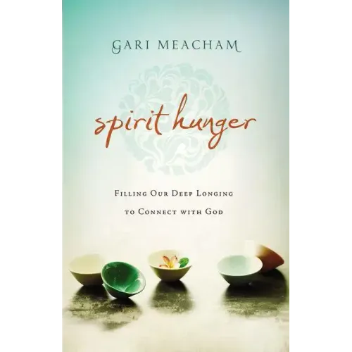 Spirit Hunger: Filling Our Deep Longing to Connect with God