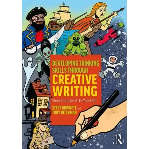 Developing Thinking Skills Through Creative Writing: Story Steps for 9-12 Year Olds