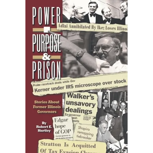 Purpose, Power and Prison: Stories About Former Illinois Governors