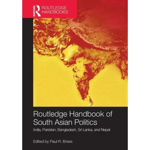Routledge Handbook of South Asian Politics: India, Pakistan, Bangladesh, Sri Lanka, and Nepal