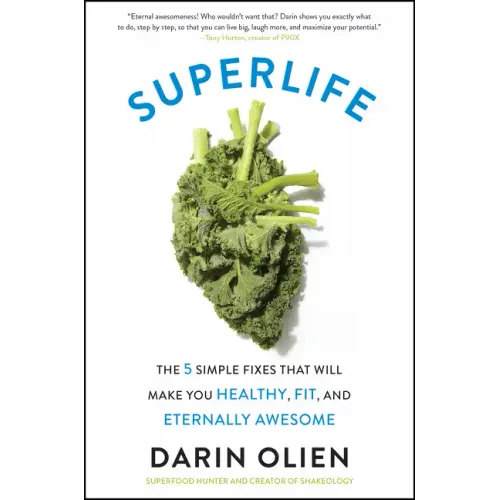 Superlife: The 5 Simple Fixes That Will Make You Healthy, Fit, and Eternally Awesome