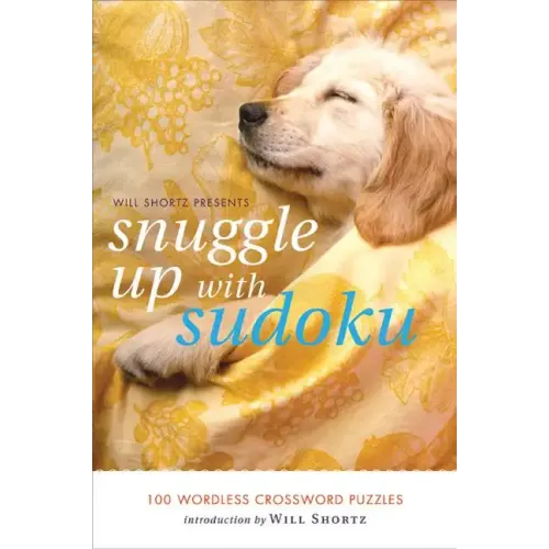 Will Shortz Presents Snuggle Up with Sudoku: 100 Wordless Crossword Puzzles