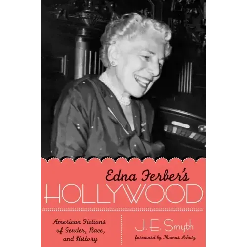 Edna Ferber's Hollywood: American Fictions of Gender, Race, and History