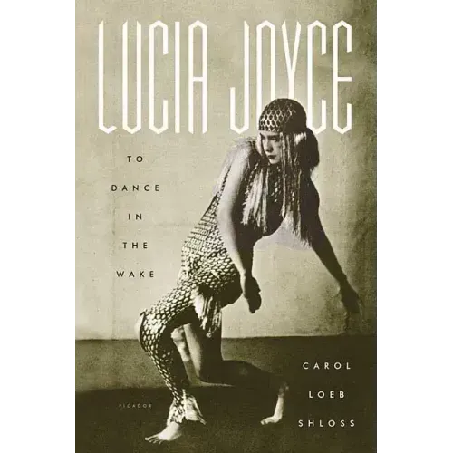 Lucia Joyce: To Dance in the Wake