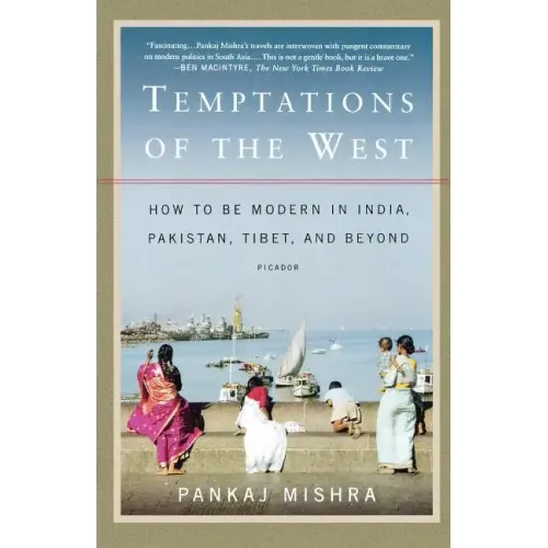 Temptations of the West: How to Be Modern in India, Pakistan, Tibet, and Beyond
