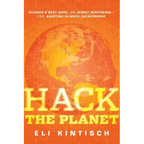 Hack the Planet: Science's Best Hope--Or Worst Nightmare--For Averting Climate Catastrophe