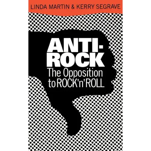 Anti-Rock: The Opposition to Rock 'n' Roll