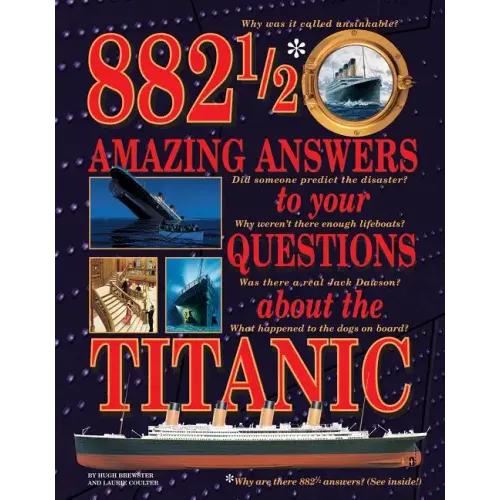 882 1/2 Amazing Answers to Your Questions about the Titanic