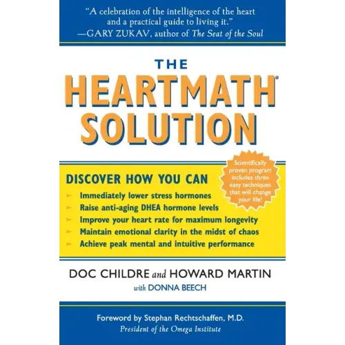 The Heartmath Solution: The Institute of Heartmath's Revolutionary Program for Engaging the Power of the Heart's Intelligence