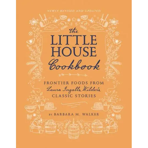 The Little House Cookbook: Frontier Foods from Laura Ingalls Wilder's Classic Stories