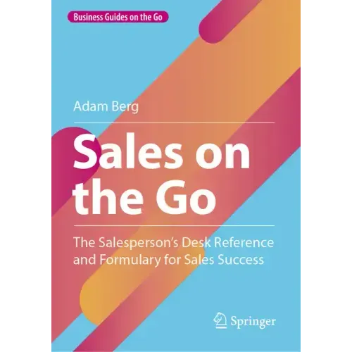 Sales on the Go: The Salesperson's Desk Reference and Formulary for Sales Success