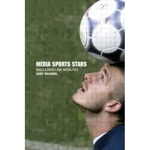 Media Sport Stars: Masculinities and Moralities