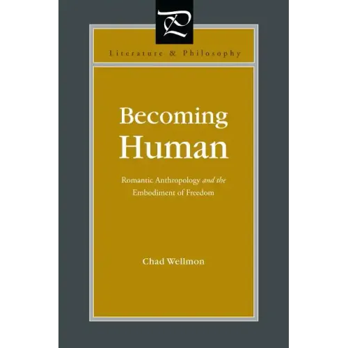 Becoming Human: Romantic Anthropology and the Embodiment of Freedom