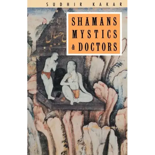 Shamans, Mystics and Doctors: A Psychological Inquiry into India and its Healing Traditions